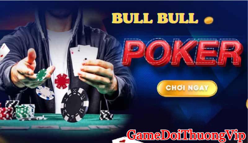 Chơi game đổi thưởng Poker Bull